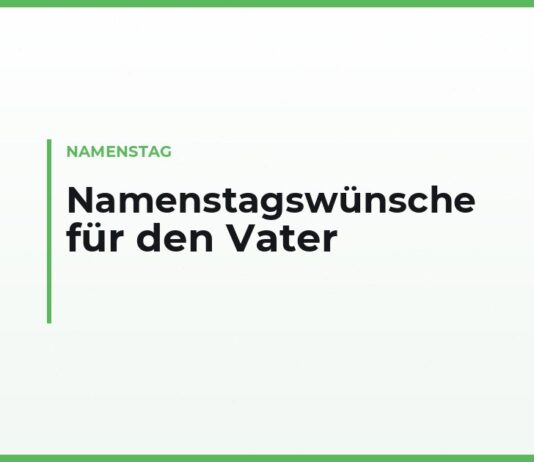 Namenstagswünsche für den Vater mit eigenen Worten — kurz für die Karte, von der Tochter, vom Sohn und von den Enkelkindern